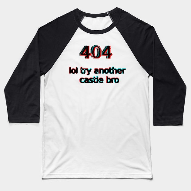 404 lol try another castle bro Baseball T-Shirt by findingNull